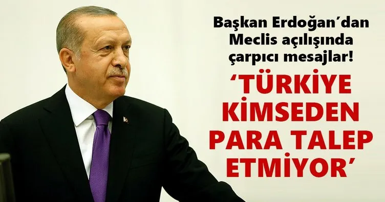 Başkan Erdoğan: Türkiye kimseden para talep etmiyor!