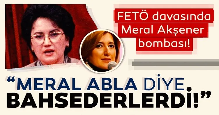 FETÖ davasında Meral Akşener bombası!