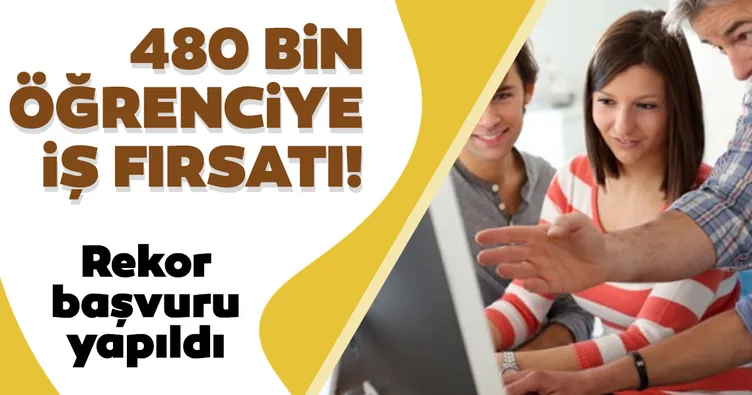 480 bin öğrenciye iş fırsatı