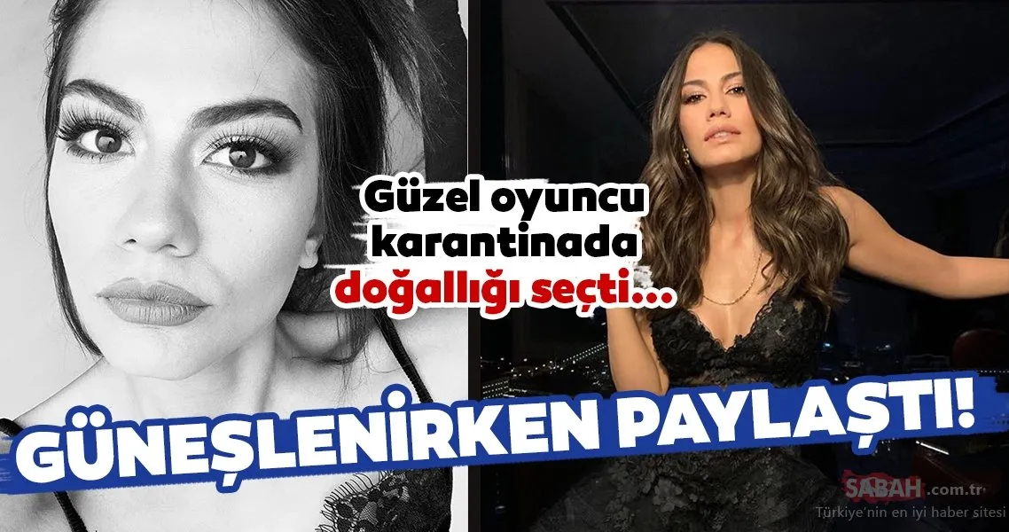 Güzel oyuncu Demet Özdemir karantinada doğallığı seçti… Demet Özdemir