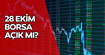 BUGÜN BORSA AÇIK MI KAPALI MI? 28 Ekim Borsa İstanbul çalışıyor mu, saat kaça kadar açık?