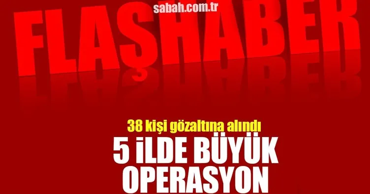 Adana merkezli 5 ilde FETÖ/PDY operasyonu: 38 gözaltı