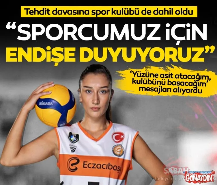 Yüzüne asit atacağım Milli voleybolcu Hande Baladın’ın tehdit davasına Eczacıbaşı Spor Kulübü de dahil oldu!