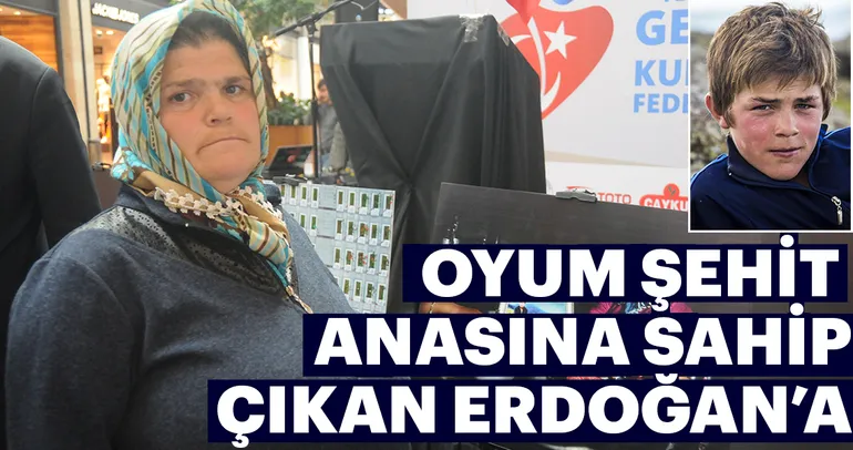 Oyum şehit anasına sahip çıkan Erdoğan’a