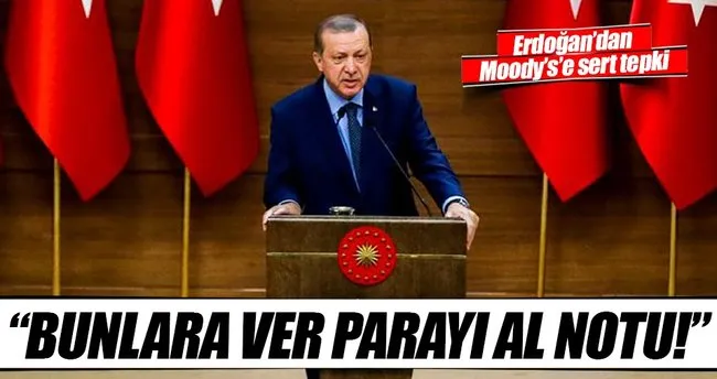 Erdoğan: Bunlara ver parayı al notu!