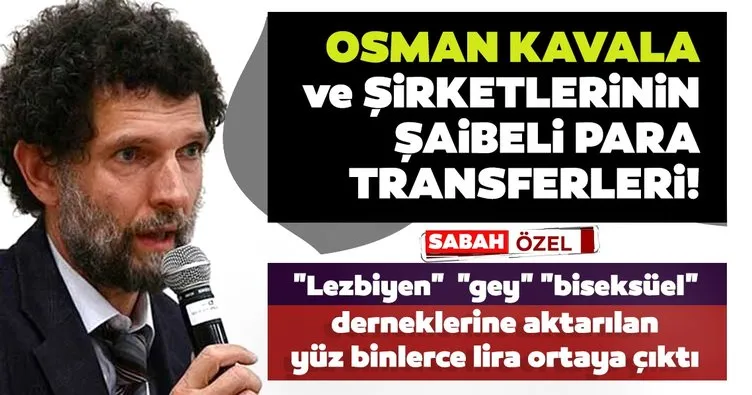 Son dakika haberi: Osman Kavala ve şirketlerinin şaibeli para transferleri ortaya çıktı! Derneklere aktarılan paralar...