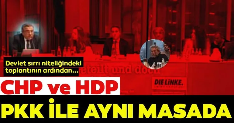 Meclis’teki ’devlet sırrı’ niteliğindeki toplantının ardından... CHP ve HDP PKK ile aynı masada