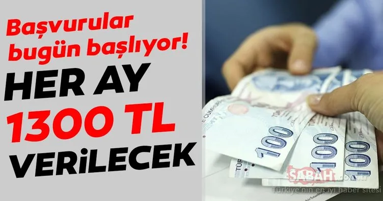 Başvurular bugün başlıyor! Her ay 1300 lira verilecek