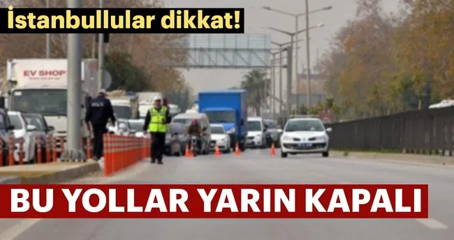 Istanbul Anadolu Yakasinda Yarin Kapatilacak Yollar Son Dakika Haberler