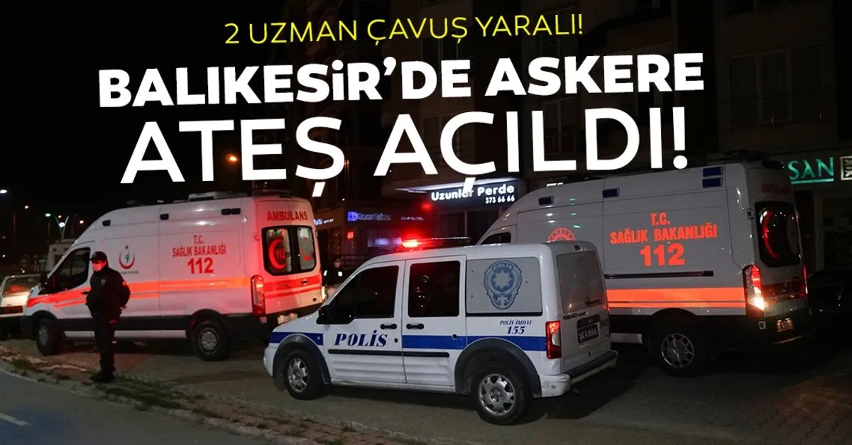Son Dakika Balikesir De Jandarmaya Ates Acildi 2 Asker Yarali Son Dakika Haberler