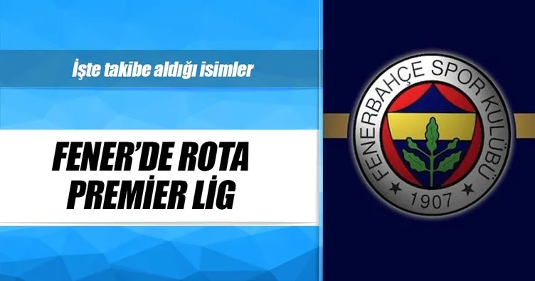 Fenerbahçe’de rota Premier Lig!