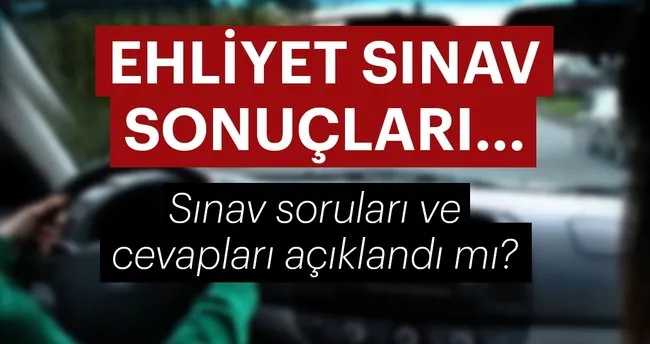 ehliyet sinav sonuclari ne zaman aciklanacak meb ehliyet sinavi 4 agustos sonuclari sorgulama ekrani son dakika haberler