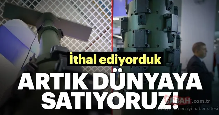 İthal ediyorduk! Artık dünyaya satıyoruz!