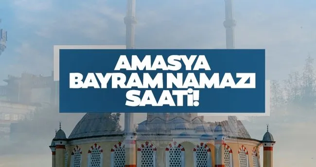 amasya kurban bayrami namazi vakti 2021 amasya bayram namazi saati diyanet tarafindan duyuruldu amasya da bayram namazi saat kacta son dakika yasam haberleri