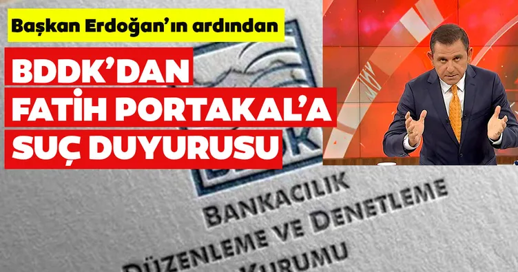 Son dakika: BDDK’dan Fatih Portakal’a suç duyurusu