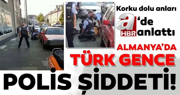 Almanya’da Türk gence polis şiddeti!  Saldırıya uğrayan gencin annesi korku dolu anları A Haber’de anlattı