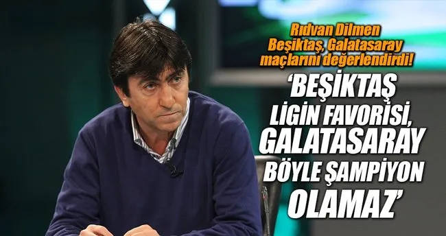 Rıdvan Dilmen Beşiktaş, Galatasaray maçlarını değerlendirdi!