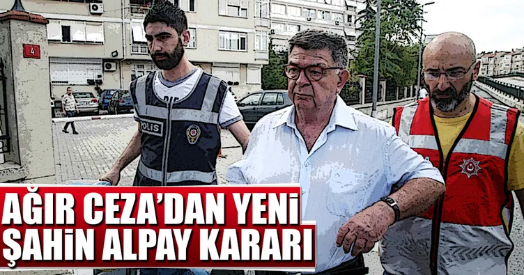 Ağır Ceza’dan yeni Şahin Alpay kararı