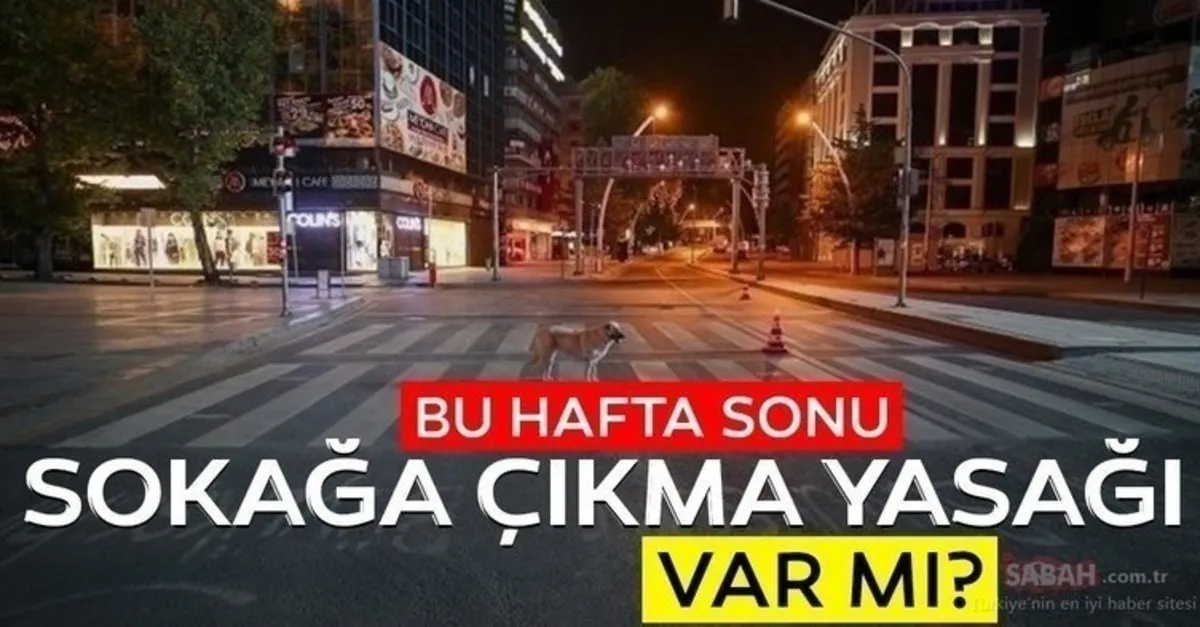 Bu Hafta Sonu Sokaga Cikma Yasagi Var Mi Hafta Sonu Sokaga Cikma Yasagi Olacak Mi Son Gelismeler Son Dakika Yasam Haberleri