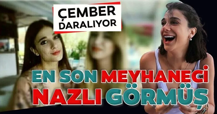Pınar Gültekin’i en son Nazlı görmüş