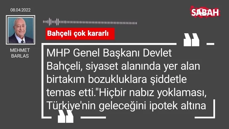 Mehmet Barlas | Bahçeli çok kararlı