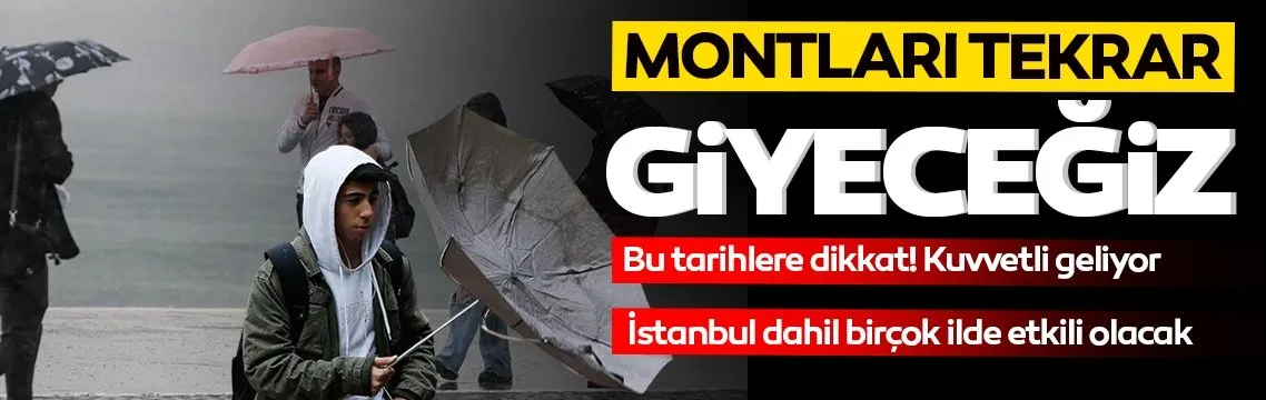 İstanbul için flaş uyarı: Hafta sonuna dikkat; Montları tekrar giyeceğiz