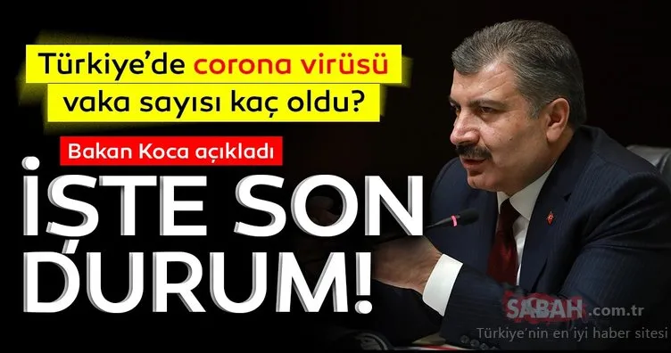 Bakan Koca’dan son dakika açıklaması: Türkiye’de corona virüsü vaka ve ölü sayısı kaç oldu? Hangi ilde kaç corona virüs vakası var?