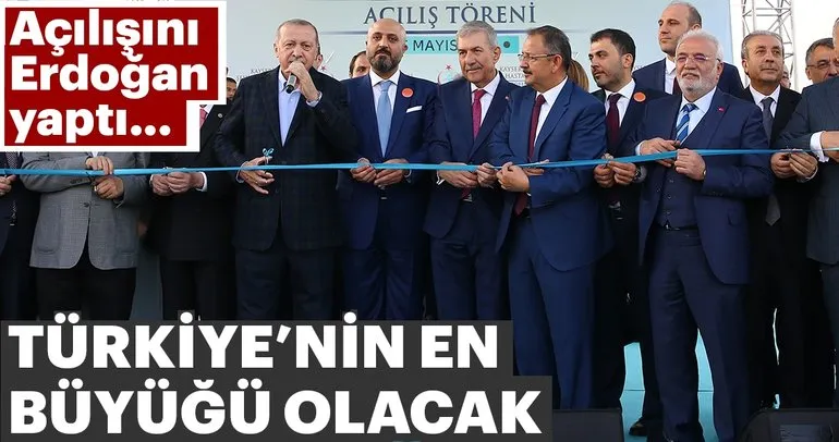 Açılışını Cumhurbaşkanı Erdoğan yaptı! Türkiye’nin en büyüğü olacak