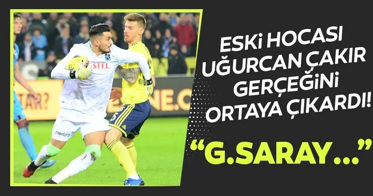 Uğurcan Çakır’la ilgili flaş gerçeği eski hocası açıkladı! Galatasaray...