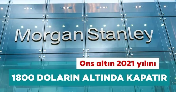 Morgan Stanley: Ons altın 2021 yılını 1800 doların altında kapatır