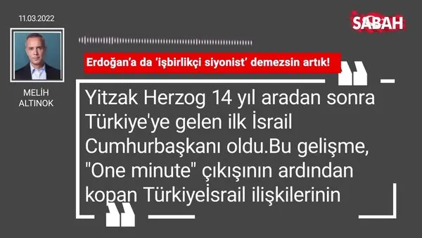 Melih Altınok | Erdoğan'a da 'işbirlikçi siyonist' demezsin artık!