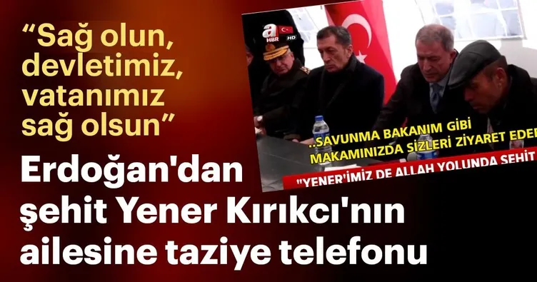 Başkan Erdoğan’dan şehit Yener Kırıkcı'nın ailesin taziye telefonu