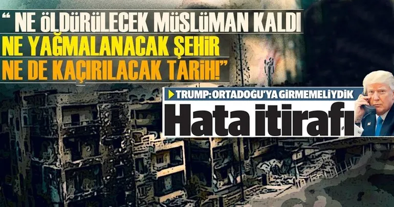 Trump, Ortadoğu’da hiç olmamalıydık demiş!