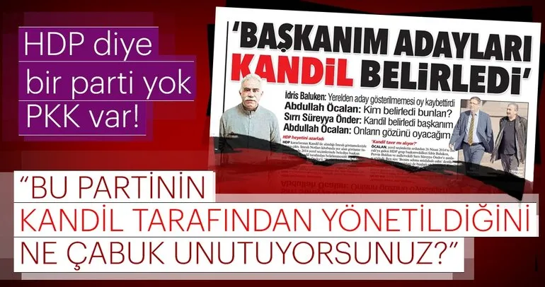 “HDP’nin Kandil tarafından yönetildiğini ne çabuk unutuyorsunuz?”