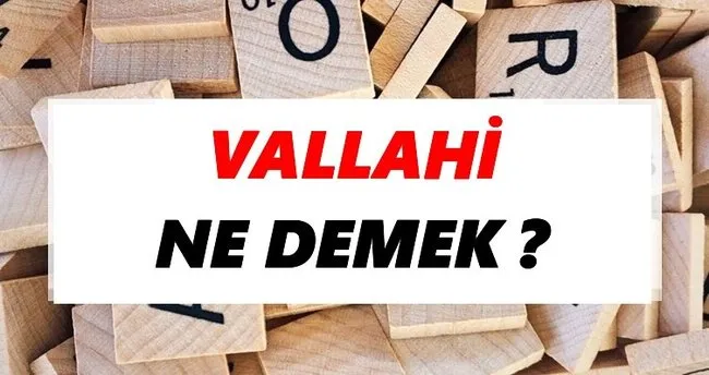 Vallahi Ne Demek? TDK’ya Göre Vallahi Sözlük Anlamı Nedir?