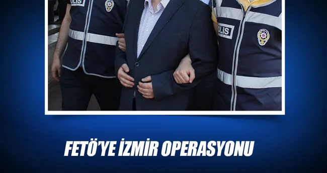 FETÖ’ye İzmir operasyonu