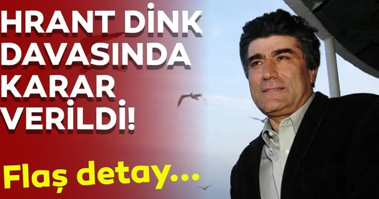 Hrant Dink’in öldürülmesine ilişkin davada flaş karar