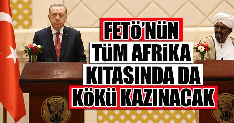 Cumhurbaşkanı Erdoğan: FETÖnün Afrika kıtasında kökü kazınacak