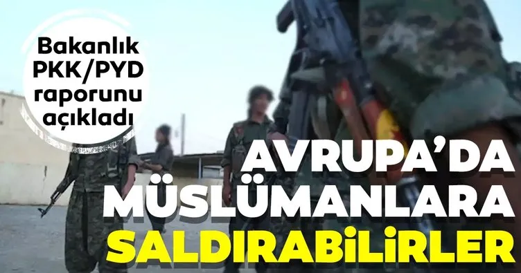 Bakanlık PKK/PYD raporunu açıkladı! Avrupa’da Müslümanlara saldırabilir