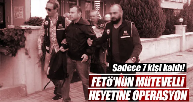 FETÖ’nün mütevelli heyetine operasyon
