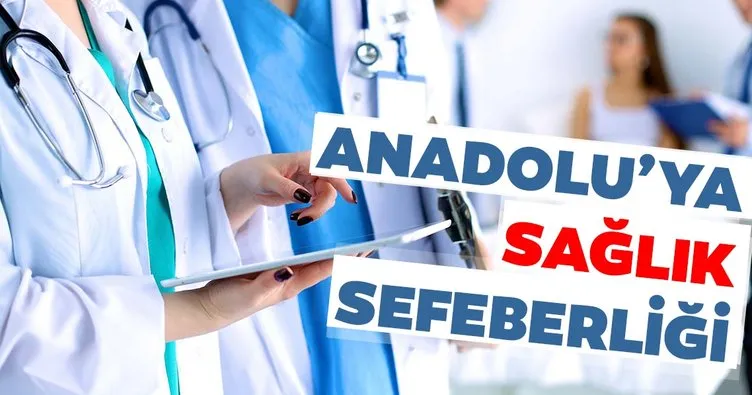 Anadolu’ya sağlık seferberliği