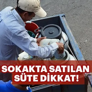 Sokakta satılan süte dikkat!