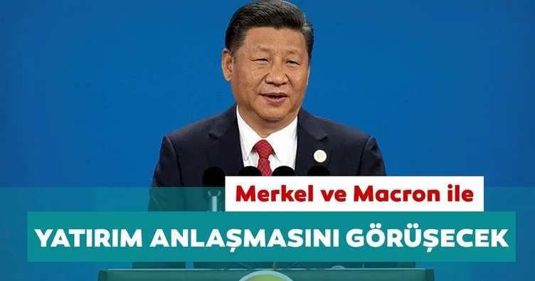 Çin Lideri Xi, Merkel ve Macron ile yatırım anlaşmasını görüşecek