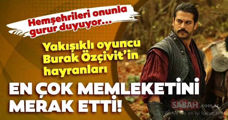 Kuruluş Osman’ın Osman Bey’i Burak Özçivit hemşehrilerini gururlandırdı! Kuruluş Osman hayranları en çok Burak Özçivit’in memleketini merak etti...