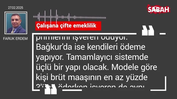 Faruk Erdem | Çalışana çifte emeklilik