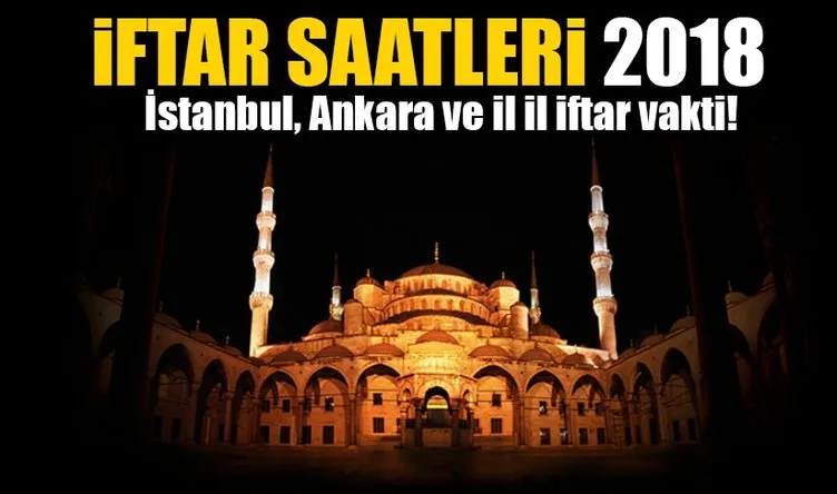 Ramazan İmsakiye ile iftar saatleri yayınlandı! 2018 İstanbul Ankara iftar saati ve il il iftar vakitleri saat kaçta?