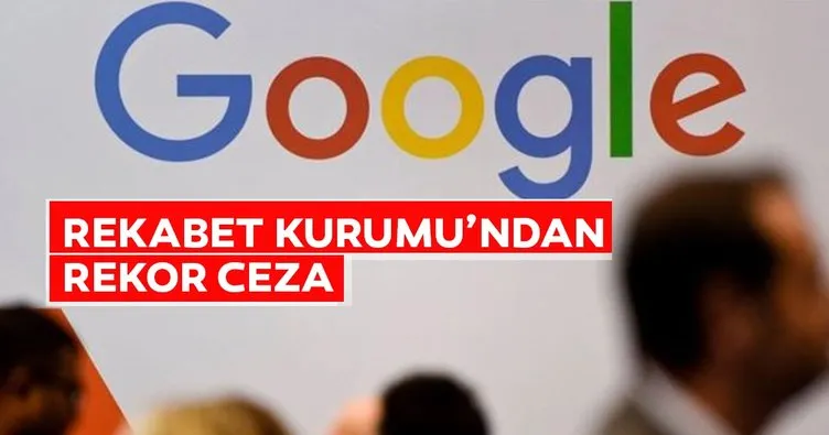 Son dakika: Rekabet Kurumu’ndan Google’a rekor ceza