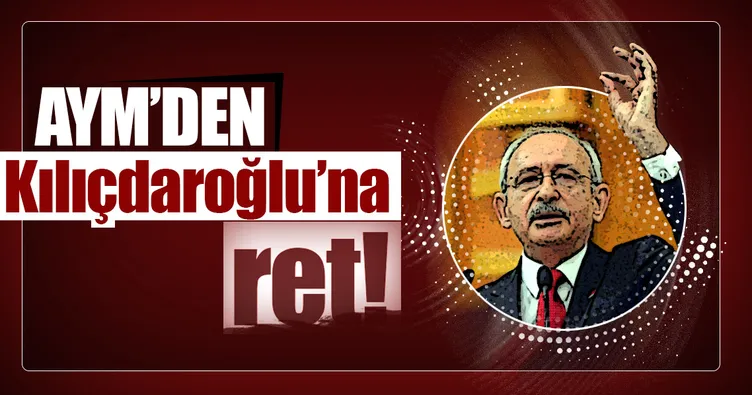 Son dakika: AYM’den Kılıçdaroğlu’na ret!