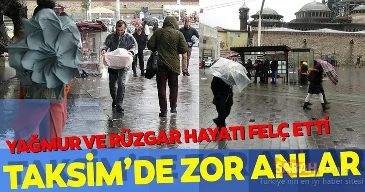 Taksim’de yağmur ve rüzgar vatandaşlara zor anlar yaşattı