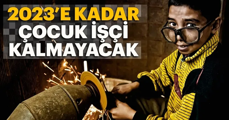 2023’e kadar çocuk işçi kalmayacak